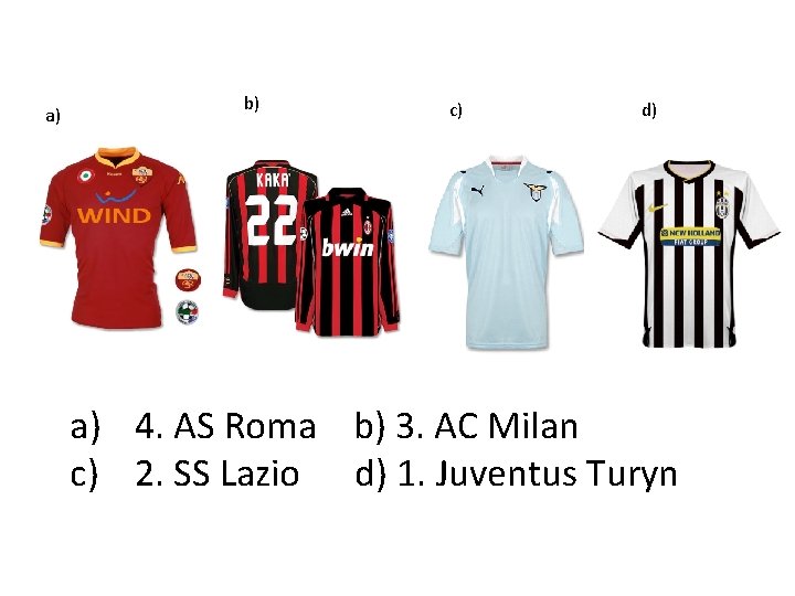 a) b) c) d) a) 4. AS Roma b) 3. AC Milan c) 2.