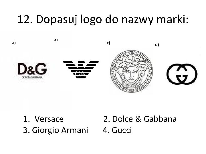 12. Dopasuj logo do nazwy marki: a) b) 1. Versace 3. Giorgio Armani c)