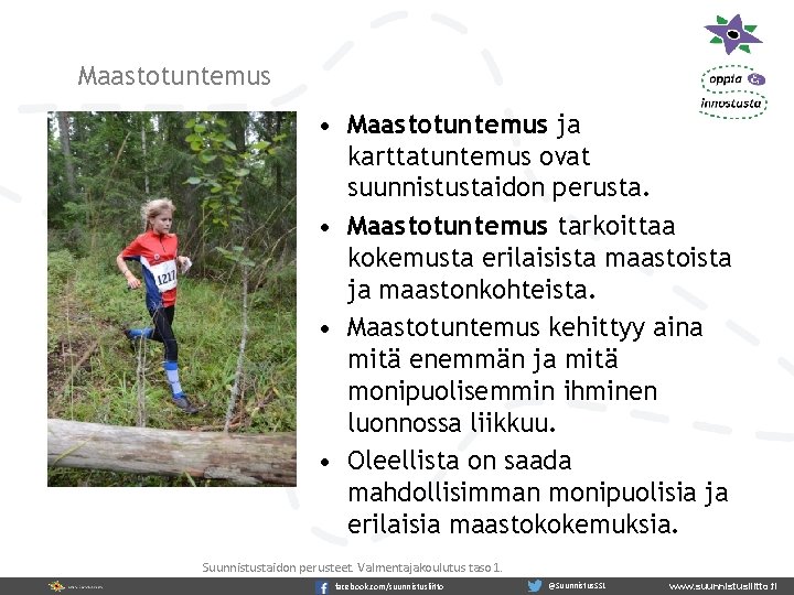 Maastotuntemus • Maastotuntemus ja karttatuntemus ovat suunnistustaidon perusta. • Maastotuntemus tarkoittaa kokemusta erilaisista maastoista