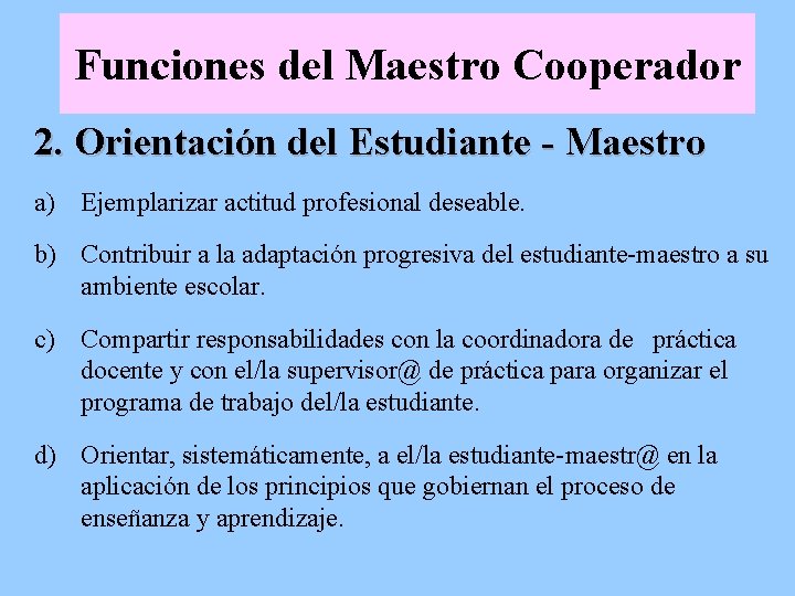 Funciones del Maestro Cooperador 2. Orientación del Estudiante - Maestro a) Ejemplarizar actitud profesional