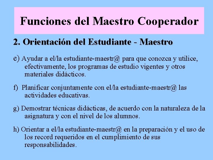 Funciones del Maestro Cooperador 2. Orientación del Estudiante - Maestro e) Ayudar a el/la