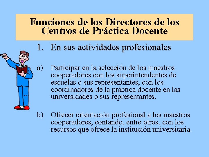 Funciones de los Directores de los Centros de Práctica Docente 1. En sus actividades