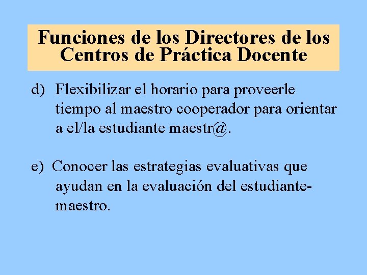 Funciones de los Directores de los Centros de Práctica Docente d) Flexibilizar el horario