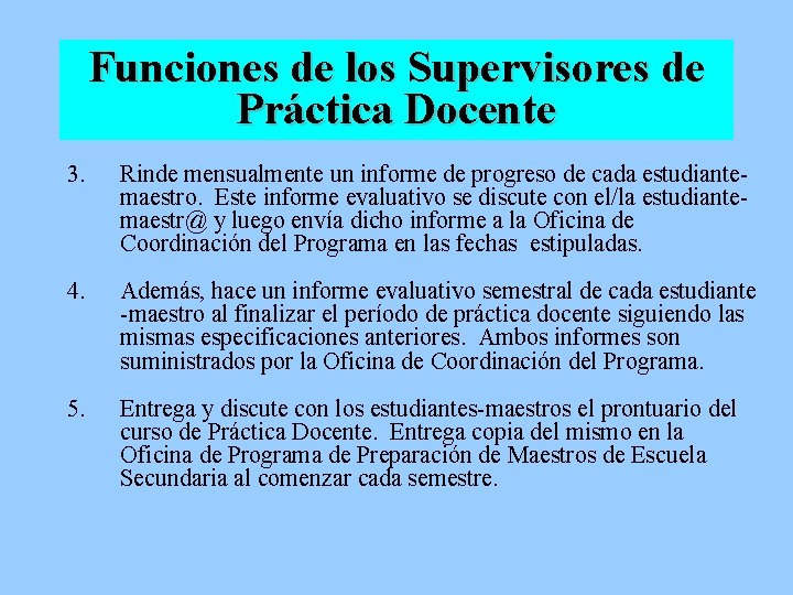 Funciones de los Supervisores de Práctica Docente 3. Rinde mensualmente un informe de progreso