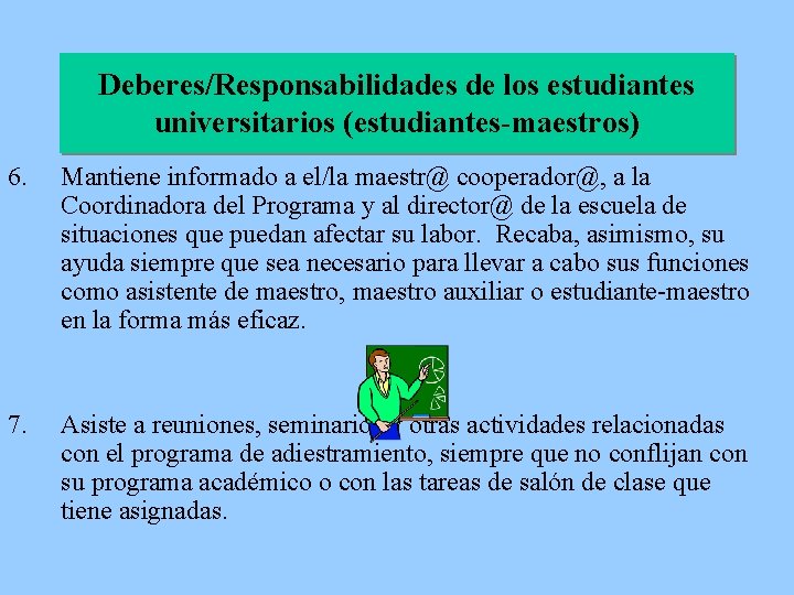 Deberes/Responsabilidades de los estudiantes universitarios (estudiantes-maestros) 6. Mantiene informado a el/la maestr@ cooperador@, a