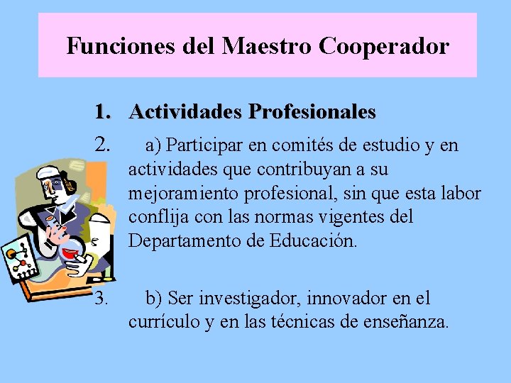 Funciones del Maestro Cooperador 1. Actividades Profesionales 2. a) Participar en comités de estudio