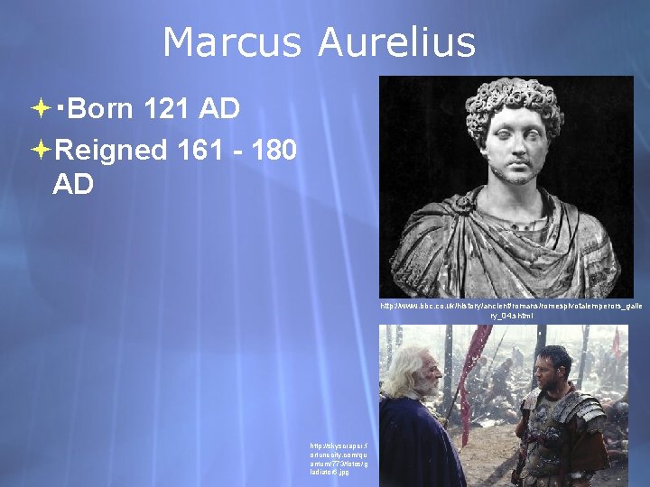 Marcus Aurelius ･Born 121 AD Reigned 161 - 180 AD http: //www. bbc. co.