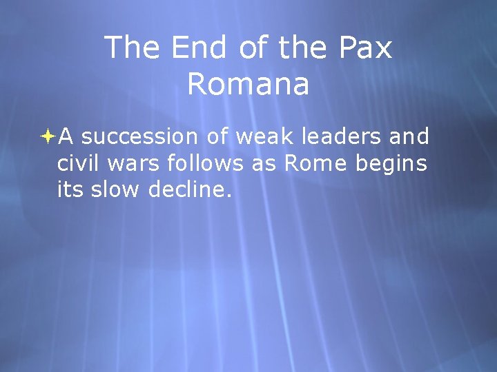 The End of the Pax Romana A succession of weak leaders and civil wars