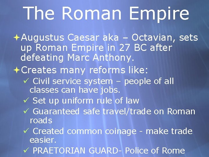 The Roman Empire Augustus Caesar aka – Octavian, sets up Roman Empire in 27