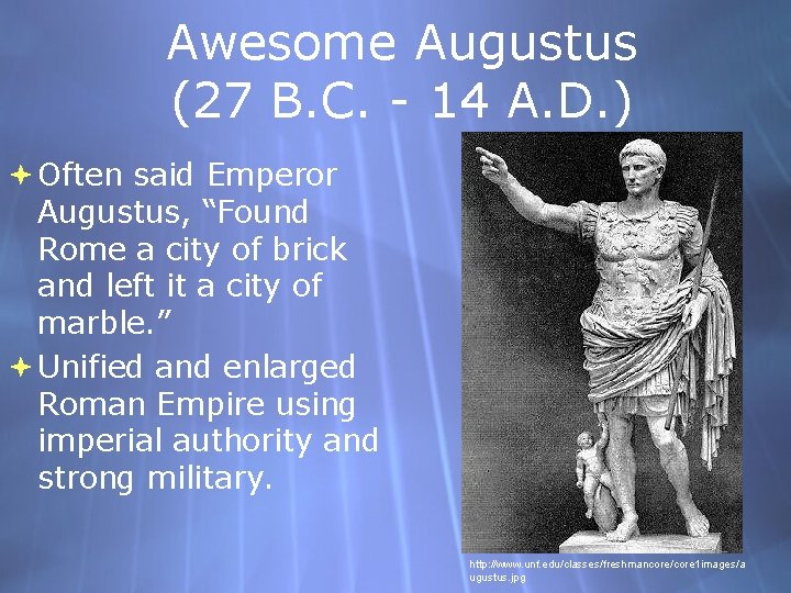 Awesome Augustus (27 B. C. - 14 A. D. ) Often said Emperor Augustus,