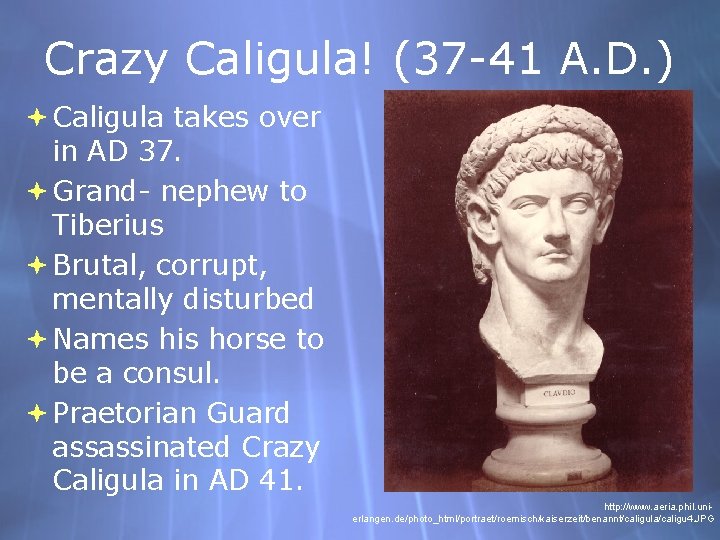 Crazy Caligula! (37 -41 A. D. ) Caligula takes over in AD 37. Grand-