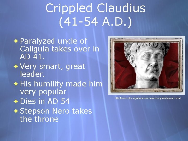 Crippled Claudius (41 -54 A. D. ) Paralyzed uncle of Caligula takes over in