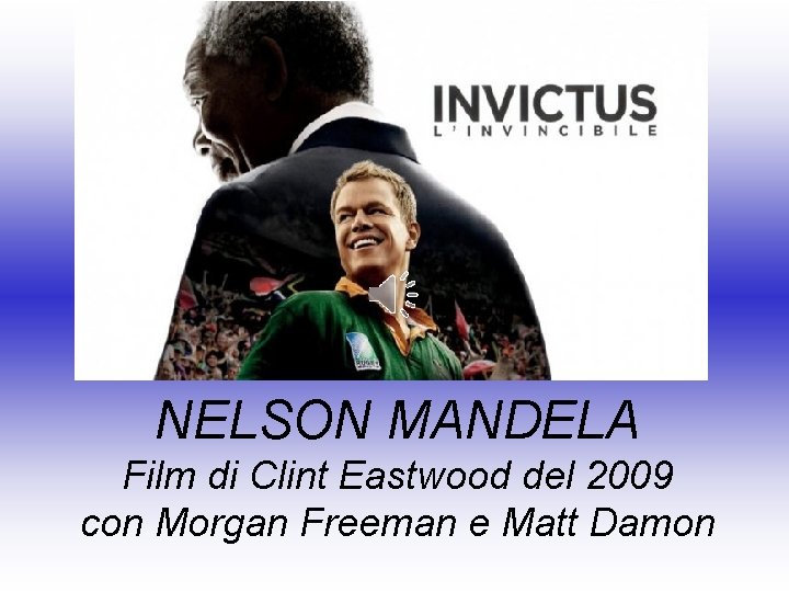 NELSON MANDELA Film di Clint Eastwood del 2009 con Morgan Freeman e Matt Damon