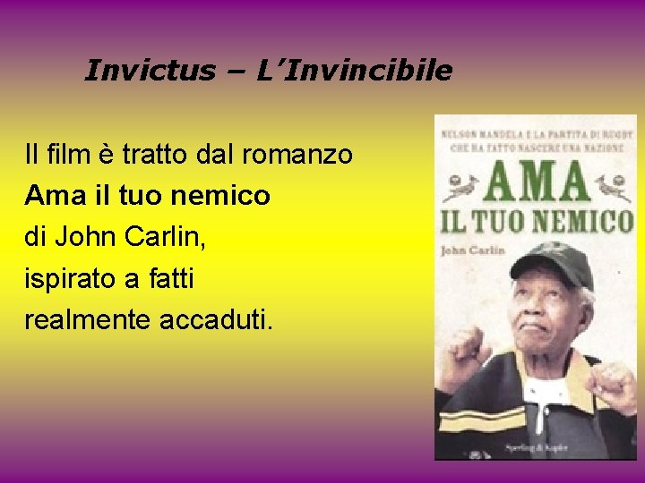 Invictus – L’Invincibile Il film è tratto dal romanzo Ama il tuo nemico di