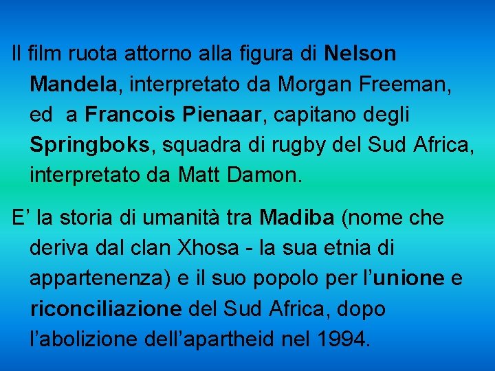 Il film ruota attorno alla figura di Nelson Mandela, interpretato da Morgan Freeman, ed