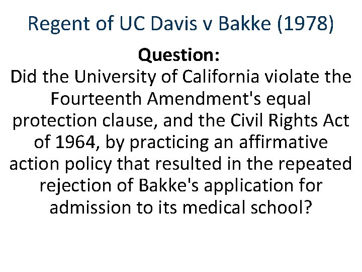 Regent of UC Davis v Bakke (1978) Question: Did the University of California violate