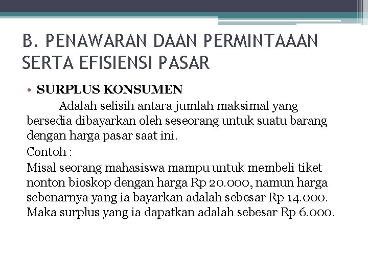 B. PENAWARAN DAAN PERMINTAAAN SERTA EFISIENSI PASAR • SURPLUS KONSUMEN Adalah selisih antara jumlah