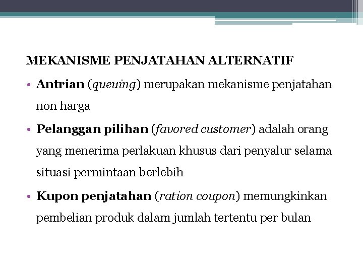 MEKANISME PENJATAHAN ALTERNATIF • Antrian (queuing) merupakan mekanisme penjatahan non harga • Pelanggan pilihan