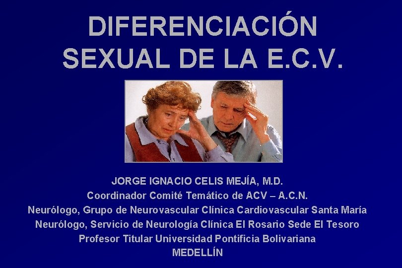 DIFERENCIACIÓN SEXUAL DE LA E. C. V. JORGE IGNACIO CELIS MEJÍA, M. D. Coordinador DIFERENCIACIÓN SEXUAL DE LA E. C. V. JORGE IGNACIO CELIS MEJÍA, M. D. Coordinador