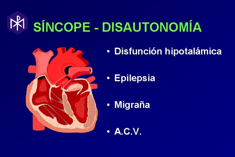 SÍNCOPE - DISAUTONOMÍA • Disfunción hipotalámica • Epilepsia • Migraña • A. C. V. SÍNCOPE - DISAUTONOMÍA • Disfunción hipotalámica • Epilepsia • Migraña • A. C. V.