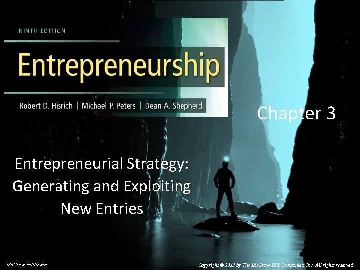 Chapter 3 Entrepreneurial Strategy: Generating and Exploiting New Entries © 2014 by Mc. Graw-Hill