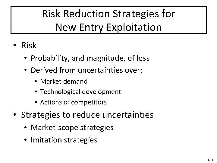 Risk Reduction Strategies for New Entry Exploitation • Risk • Probability, and magnitude, of