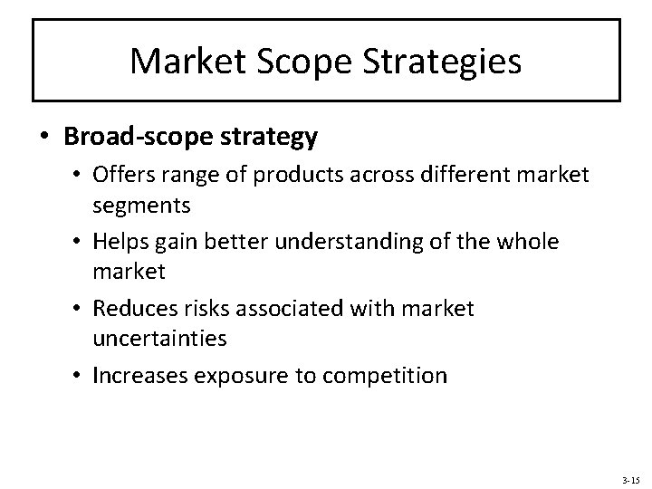 Market Scope Strategies • Broad-scope strategy • Offers range of products across different market
