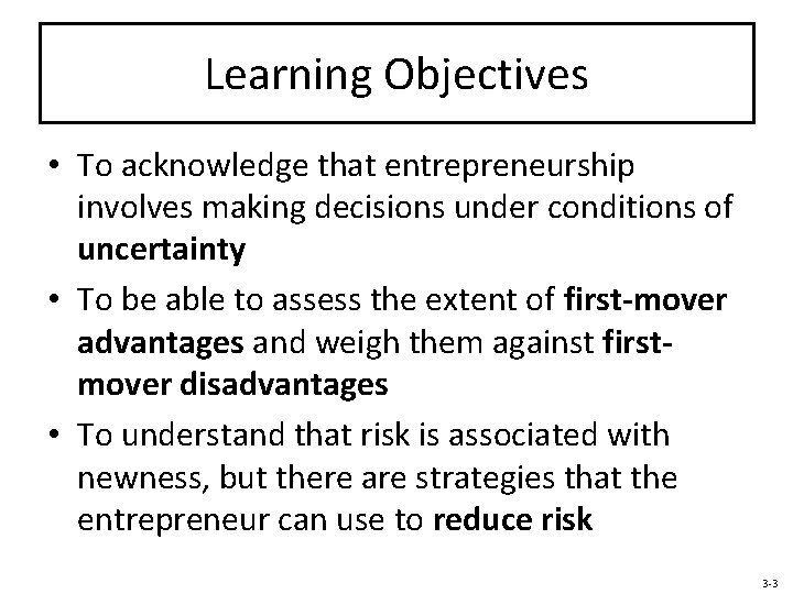 Learning Objectives • To acknowledge that entrepreneurship involves making decisions under conditions of uncertainty