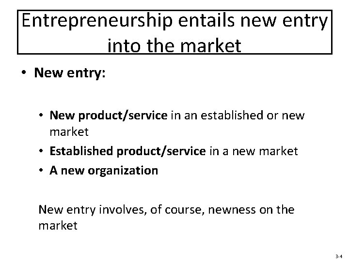Entrepreneurship entails new entry into the market • New entry: • New product/service in