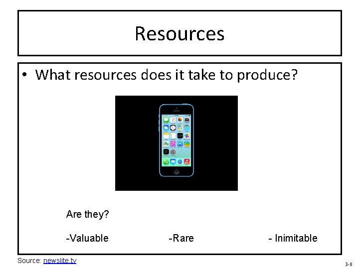 Resources • What resources does it take to produce? Are they? -Valuable Source: newslite.