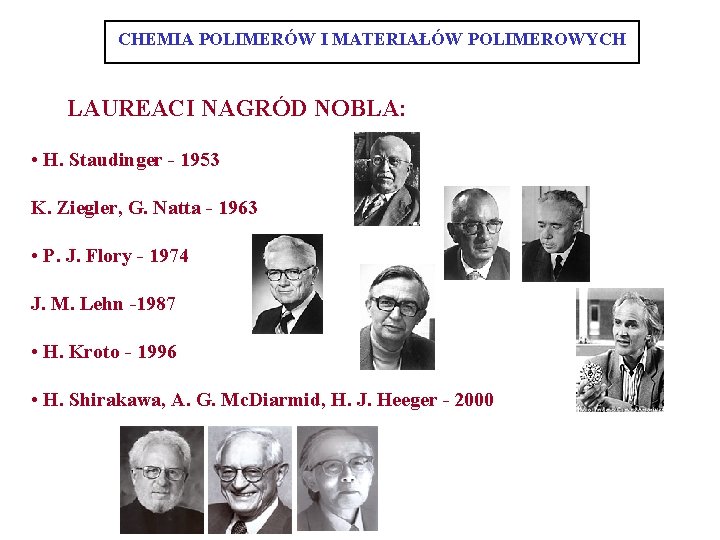 CHEMIA POLIMERÓW I MATERIAŁÓW POLIMEROWYCH LAUREACI NAGRÓD NOBLA: • H. Staudinger - 1953 K.