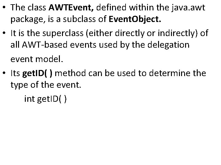  • The class AWTEvent, defined within the java. awt package, is a subclass