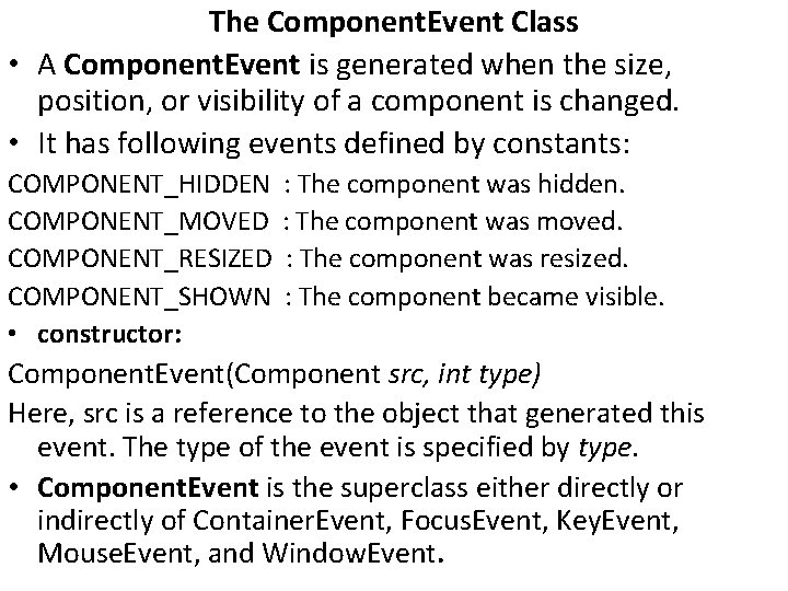 The Component. Event Class • A Component. Event is generated when the size, position,