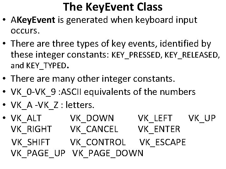 The Key. Event Class • AKey. Event is generated when keyboard input occurs. •