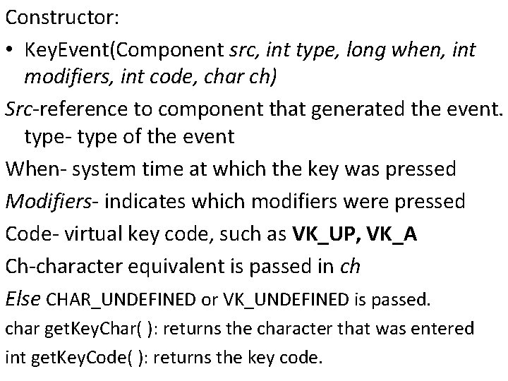 Constructor: • Key. Event(Component src, int type, long when, int modifiers, int code, char