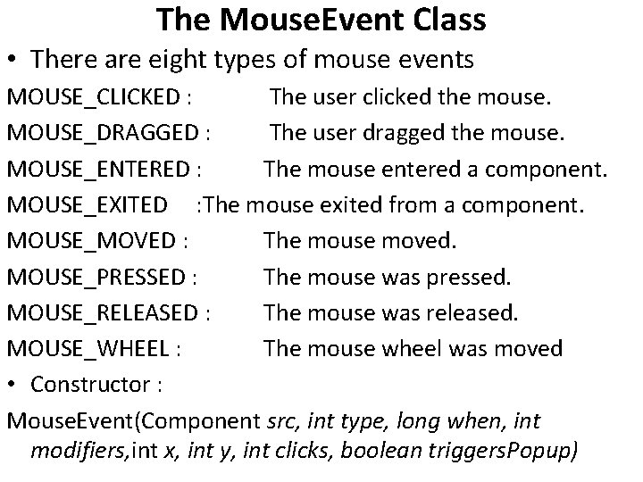 The Mouse. Event Class • There are eight types of mouse events MOUSE_CLICKED :