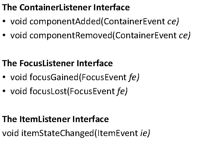 The Container. Listener Interface • void component. Added(Container. Event ce) • void component. Removed(Container.