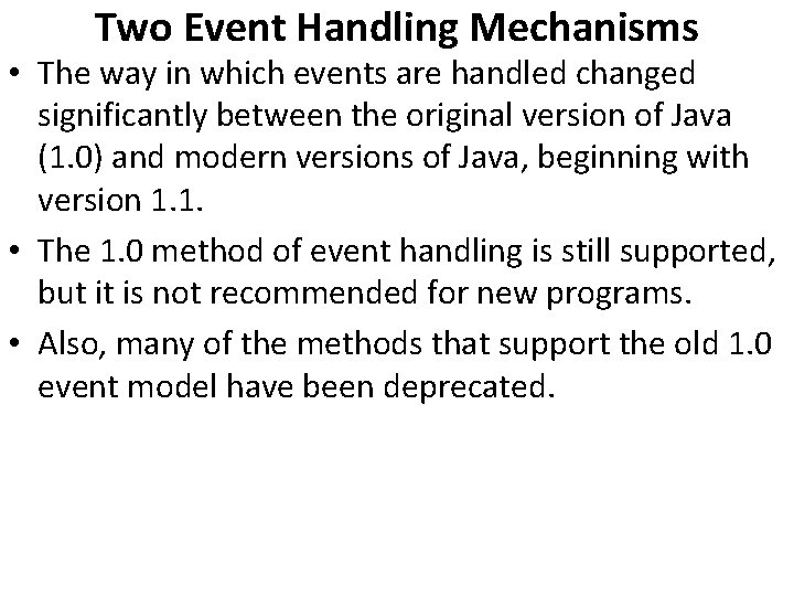 Two Event Handling Mechanisms • The way in which events are handled changed significantly