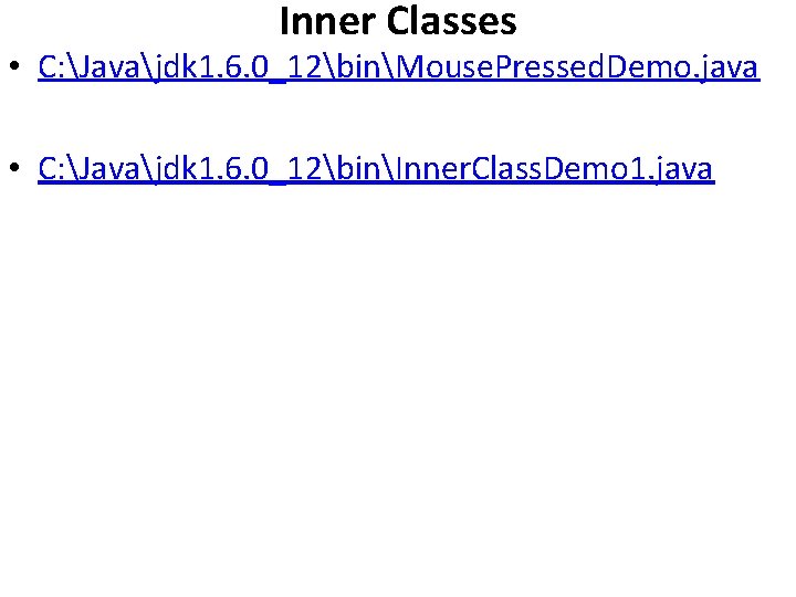 Inner Classes • C: Javajdk 1. 6. 0_12binMouse. Pressed. Demo. java • C: Javajdk