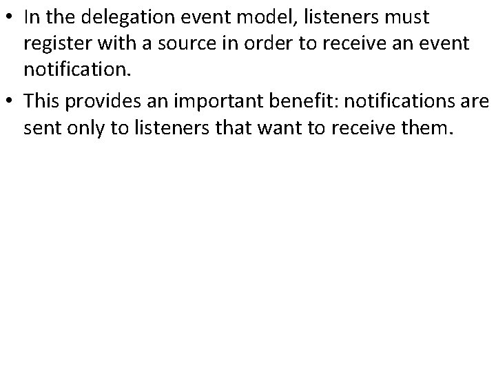  • In the delegation event model, listeners must register with a source in