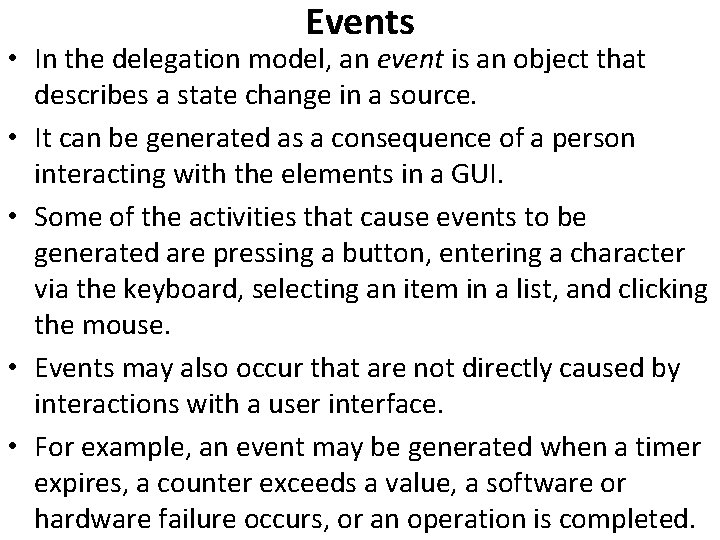 Events • In the delegation model, an event is an object that describes a