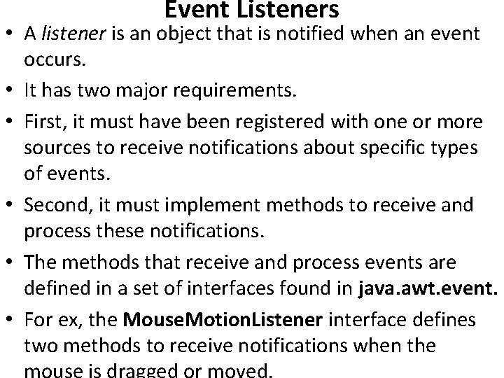 Event Listeners • A listener is an object that is notified when an event