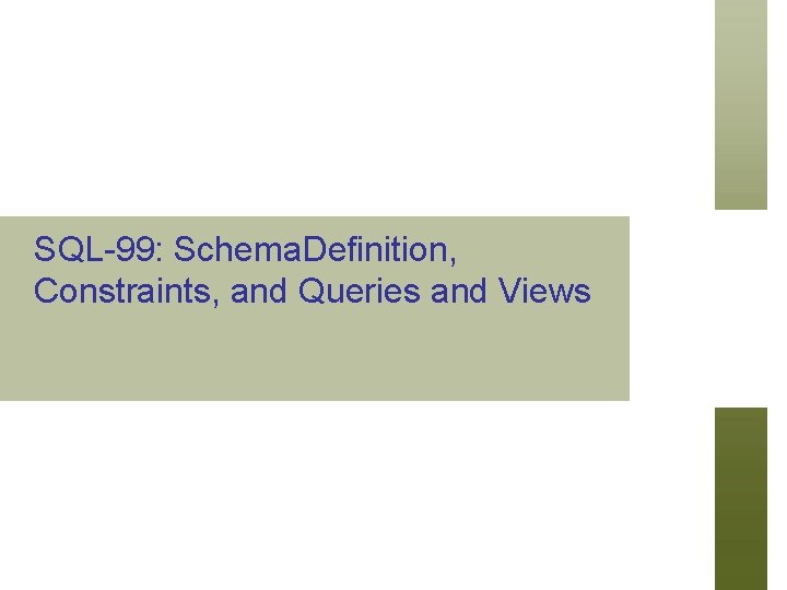 SQL-99: Schema. Definition, Constraints, and Queries and Views 