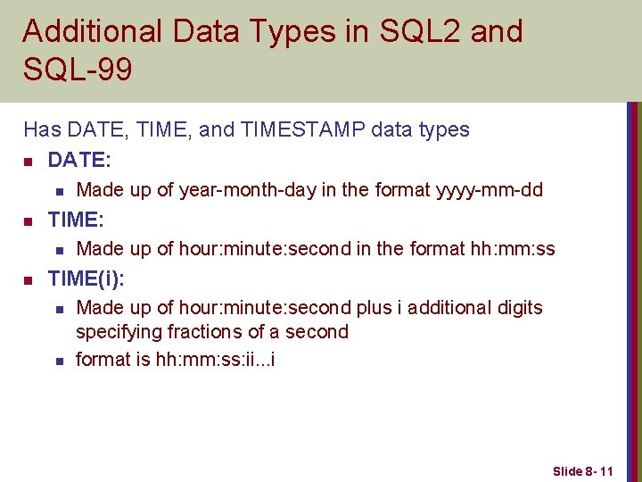 Additional Data Types in SQL 2 and SQL-99 Has DATE, TIME, and TIMESTAMP data