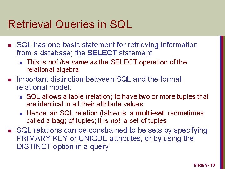 Retrieval Queries in SQL has one basic statement for retrieving information from a database;