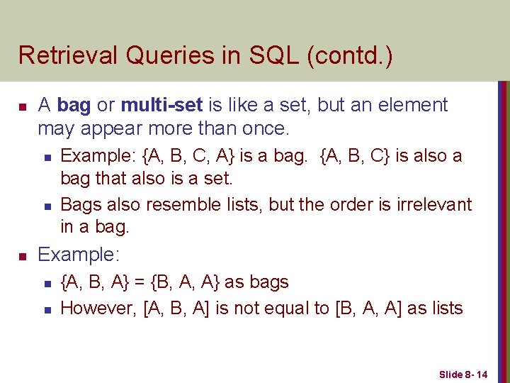 Retrieval Queries in SQL (contd. ) n A bag or multi-set is like a