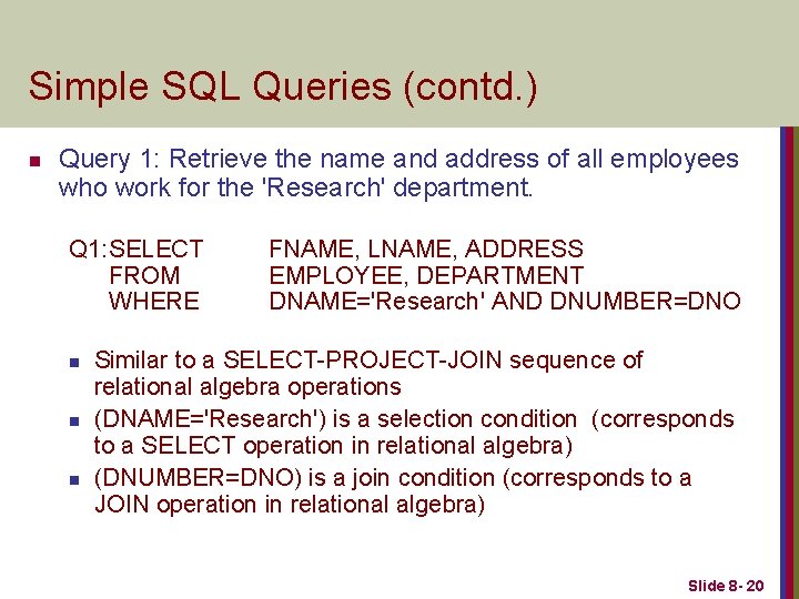 Simple SQL Queries (contd. ) n Query 1: Retrieve the name and address of