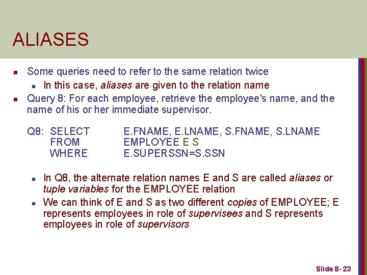 ALIASES n n Some queries need to refer to the same relation twice n