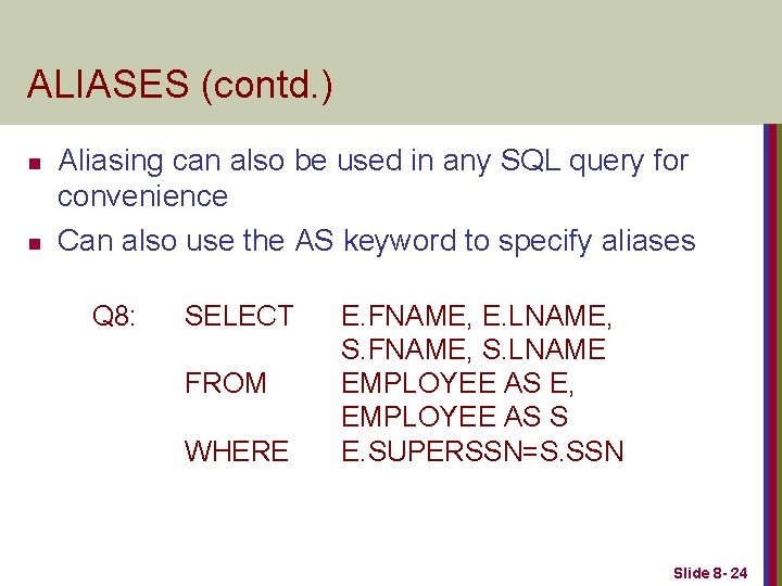 ALIASES (contd. ) n n Aliasing can also be used in any SQL query