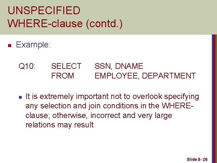 UNSPECIFIED WHERE-clause (contd. ) n Example: Q 10: n SELECT FROM SSN, DNAME EMPLOYEE,